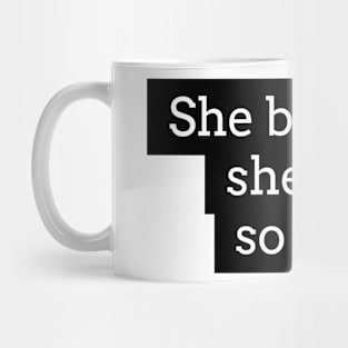 she believed she could, so she did Mug